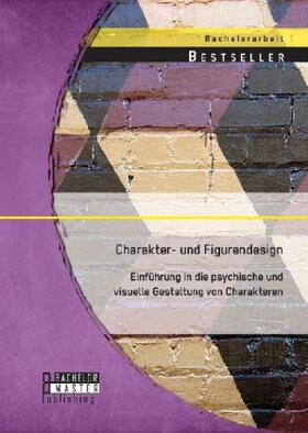 Tintel |  Charakter- und Figurendesign: Einführung in die psychische und visuelle Gestaltung von Charakteren | Buch |  Sack Fachmedien