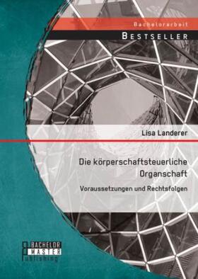 Landerer |  Die körperschaftsteuerliche Organschaft: Voraussetzungen und Rechtsfolgen | Buch |  Sack Fachmedien