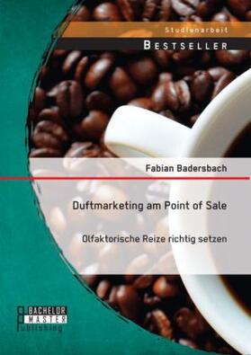 Badersbach |  Duftmarketing am Point of Sale: Olfaktorische Reize richtig setzen | Buch |  Sack Fachmedien