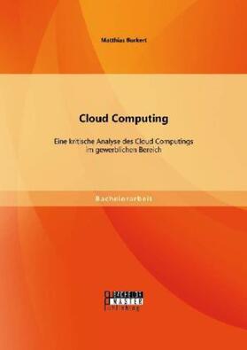 Burkert | Cloud Computing: Eine kritische Analyse des Cloud Computings im gewerblichen Bereich | Buch | 978-3-95684-320-4 | sack.de