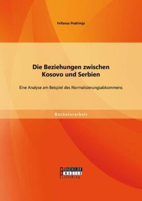 Podrimja |  Die Beziehungen zwischen Kosovo und Serbien: Eine Analyse am Beispiel des Normalisierungsabkommens | Buch |  Sack Fachmedien