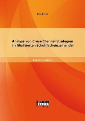 Böven |  Analyse von Cross-Channel Strategien im filialisierten Schuhfacheinzelhandel | Buch |  Sack Fachmedien