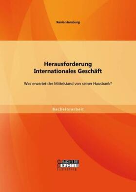 Hamburg |  Herausforderung Internationales Geschäft: Was erwartet der Mittelstand von seiner Hausbank? | Buch |  Sack Fachmedien