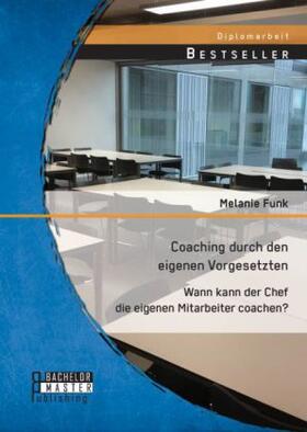 Funk |  Coaching durch den eigenen Vorgesetzten: Wann kann der Chef die eigenen Mitarbeiter coachen? | Buch |  Sack Fachmedien