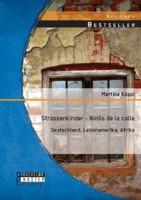 Köppl |  Strassenkinder - Ninõs de la calle: Deutschland, Lateinamerika, Afrika | Buch |  Sack Fachmedien