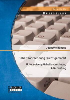 Banane |  Gehaltsabrechnung leicht gemacht: Unterweisung Gehaltsabrechnung AdA-Pruefung | Buch |  Sack Fachmedien