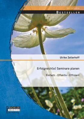 Zellerhoff |  Erfolgreich(e) Seminare planen: Einfach - effektiv - effizient | Buch |  Sack Fachmedien