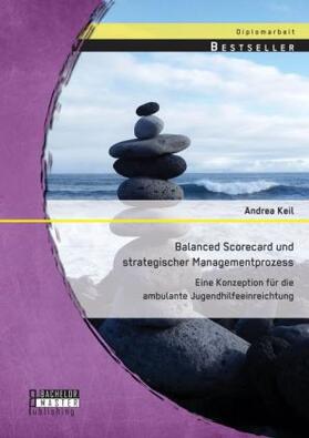 Keil |  Balanced Scorecard und strategischer Managementprozess: Eine Konzeption für die ambulante Jugendhilfeeinreichtung | Buch |  Sack Fachmedien