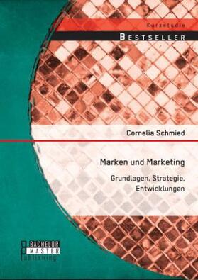 Schmied |  Marken und Marketing: Grundlagen, Strategie, Entwicklungen | Buch |  Sack Fachmedien