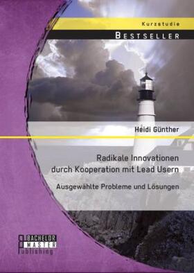 Günther |  Radikale Innovationen durch Kooperation mit Lead Usern: Ausgewählte Probleme und Lösungen | Buch |  Sack Fachmedien