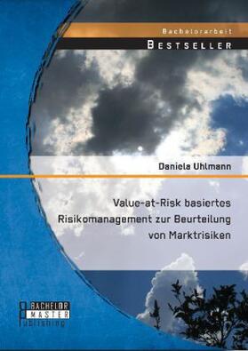 Uhlmann |  Value-at-Risk basiertes Risikomanagement zur Beurteilung von Marktrisiken | Buch |  Sack Fachmedien