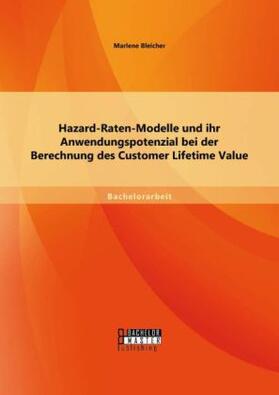 Bleicher |  Hazard-Raten-Modelle und ihr Anwendungspotenzial bei der Berechnung des Customer Lifetime Value | Buch |  Sack Fachmedien