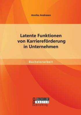 Andresen |  Latente Funktionen von Karriereförderung in Unternehmen | Buch |  Sack Fachmedien