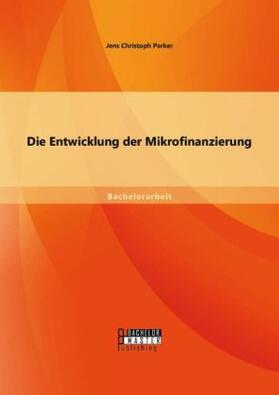 Parker | Die Entwicklung der Mikrofinanzierung | Buch | 978-3-95684-417-1 | sack.de