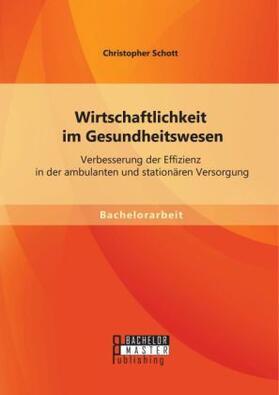 Schott |  Wirtschaftlichkeit im Gesundheitswesen: Verbesserung der Effizienz in der ambulanten und stationären Versorgung | Buch |  Sack Fachmedien