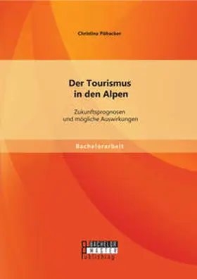 Pöhacker |  Der Tourismus in den Alpen: Zukunftsprognosen und mögliche Auswirkungen | Buch |  Sack Fachmedien