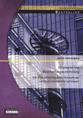 Kehrenberg |  Strategisches Beschaffungscontrolling: Den Einkaufserfolg durch Auswahl der richtigen Instrumente optimieren | Buch |  Sack Fachmedien