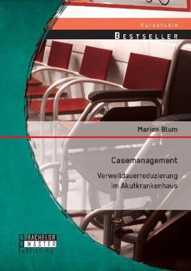 Blum |  Casemanagement: Verweildauerreduzierung im Akutkrankenhaus | Buch |  Sack Fachmedien