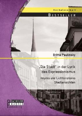 Paulinsky |  ¿Die Stadt¿ in der Lyrik des Expressionismus: Heyms und Lichtensteins Stadtansichten | Buch |  Sack Fachmedien