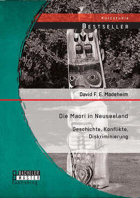 Madeheim |  Die Maori in Neuseeland: Geschichte, Konflikte, Diskriminierung | Buch |  Sack Fachmedien