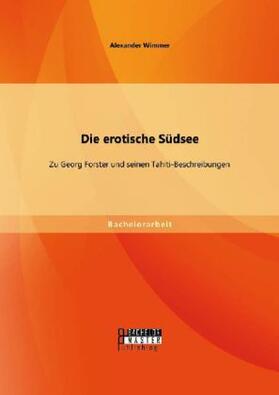 Wimmer |  Die erotische Südsee - Zu Georg Forster und seinen Tahiti-Beschreibungen | Buch |  Sack Fachmedien