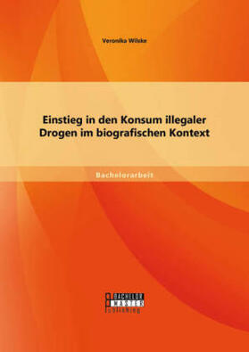 Wilske |  Einstieg in den Konsum illegaler Drogen im biografischen Kontext | Buch |  Sack Fachmedien