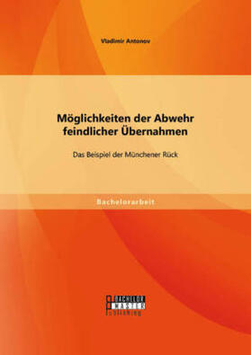 Antonov |  Möglichkeiten der Abwehr feindlicher Übernahmen: Das Beispiel der Münchener Rück | Buch |  Sack Fachmedien