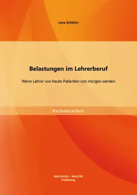 Schlüter |  Belastungen im Lehrerberuf: Wenn Lehrer von heute Patienten von morgen werden | eBook | Sack Fachmedien