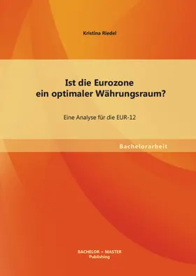 Riedel |  Ist die Eurozone ein optimaler Währungsraum? Eine Analyse für die EUR-12 | eBook | Sack Fachmedien