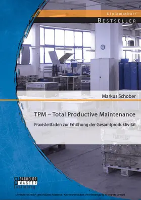 Schober |  TPM - Total Productive Maintenance: Praxisleitfaden zur Erhöhung der Gesamtproduktivität | eBook | Sack Fachmedien