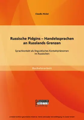 Nickel |  Russische Pidgins - Handelssprachen an Russlands Grenzen: Sprachkontakt als linguistisches Kontaktphänomen im Russischen | eBook | Sack Fachmedien