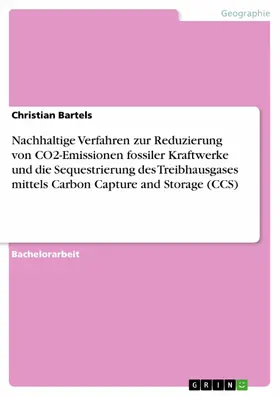 Bartels |  Nachhaltige Verfahren zur Reduzierung von CO2-Emissionen fossiler Kraftwerke und die Sequestrierung des Treibhausgases mittels Carbon Capture and Storage (CCS) | eBook | Sack Fachmedien