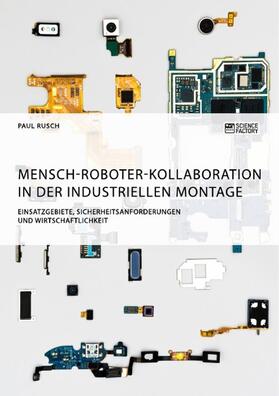 Rusch |  Mensch-Roboter-Kollaboration in der industriellen Montage. Einsatzgebiete, Sicherheitsanforderungen und Wirtschaftlichkeit | eBook | Sack Fachmedien