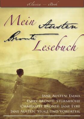 Austen / Brontë) / Brontë |  Mein Austen - Brontë Lesebuch - Die besten Werke in einem Band (Stolz und Vorurteil, Emma, Sturmhöhe, Jane Eyre) | eBook | Sack Fachmedien