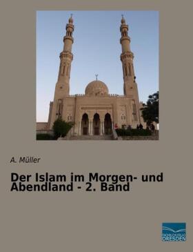 Müller |  Der Islam im Morgen- und Abendland - 2. Band | Buch |  Sack Fachmedien