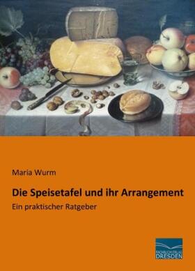 Wurm |  Die Speisetafel und ihr Arrangement | Buch |  Sack Fachmedien