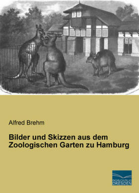 Brehm |  Bilder und Skizzen aus dem Zoologischen Garten zu Hamburg | Buch |  Sack Fachmedien