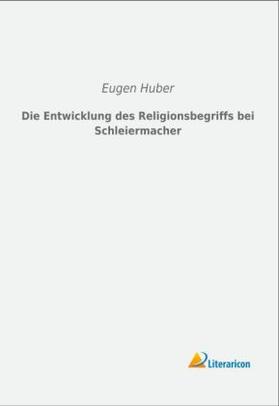 Huber | Die Entwicklung des Religionsbegriffs bei Schleiermacher | Buch | 978-3-95697-092-4 | sack.de