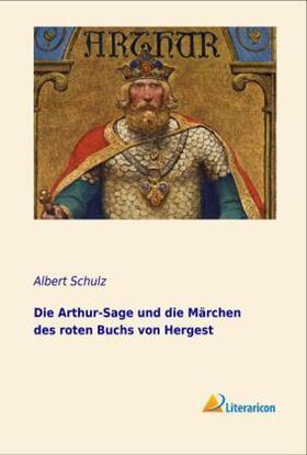 Schulz |  Die Arthur-Sage und die Märchen des roten Buchs von Hergest | Buch |  Sack Fachmedien