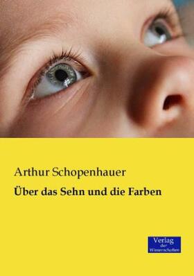 Schopenhauer |  Über das Sehn und die Farben | Buch |  Sack Fachmedien