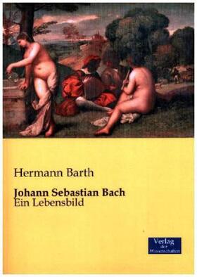 Barth |  Johann Sebastian Bach | Buch |  Sack Fachmedien