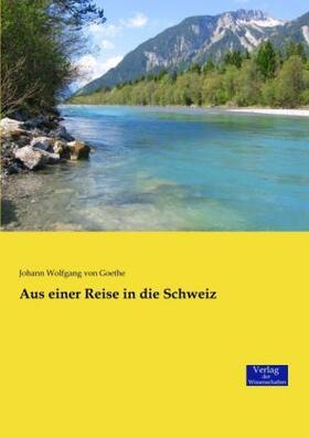 Goethe |  Aus einer Reise in die Schweiz | Buch |  Sack Fachmedien
