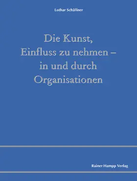 Schäffner |  Die Kunst, Einfluss zu nehmen – in und durch Organisationen | Buch |  Sack Fachmedien