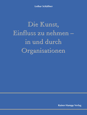 Schäffner |  Die Kunst, Einfluss zu nehmen - in und durch Organisationen | eBook | Sack Fachmedien