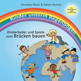 Hüser / Rusche | Kinder unterm Regenbogen - Neue Kinderlieder zum Brücken bauen | E-Book | sack.de