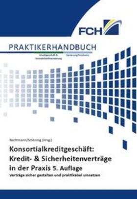Rechtmann / Schöning |  Konsortialkreditgeschäft: Kredit- & Sicherheitenverträge in der Praxis | Buch |  Sack Fachmedien