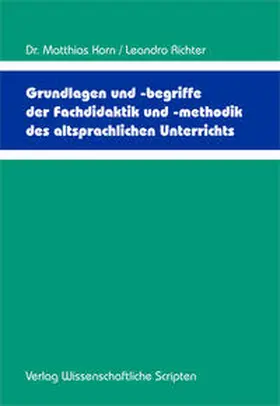 Korn / Richter | Grundlagen und -begriffe der Fachdidaktik und -methodik des altsprachlichen Unterrichts | Buch | 978-3-95735-154-8 | sack.de