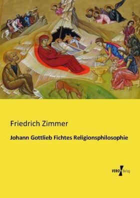 Zimmer |  Johann Gottlieb Fichtes Religionsphilosophie | Buch |  Sack Fachmedien