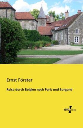 Förster |  Reise durch Belgien nach Paris und Burgund | Buch |  Sack Fachmedien