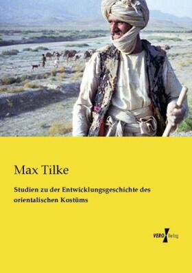 Tilke |  Studien zu der Entwicklungsgeschichte des orientalischen Kostüms | Buch |  Sack Fachmedien